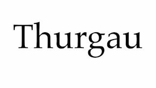 How to Pronounce Thurgau [upl. by Aynodal]