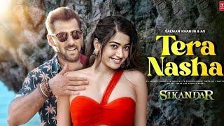 Tera Nasha Song  Sikandar  Salman Khan  Rashmika Mandanna  Salman Khan Songs  Sikandar Trailer [upl. by Otrepur]