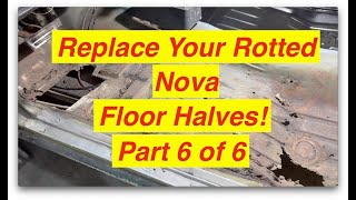 Part 6 of 6  Replacing Floor Halves on the 71 Nova [upl. by Acinemod]