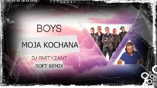 BOYS  Moja Kochana DJ Partyzant soft remix [upl. by Alicsirp]