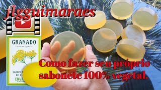 Como Fazer Sabonete 100 Vegetal Tipo Sabonetes Granado [upl. by Amalia933]