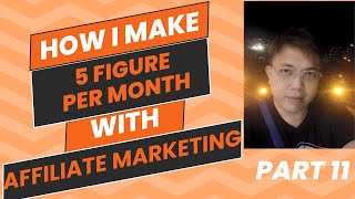 How I Make a 5 Figure Income Per Month with Affiliate Marketing  Part 11 [upl. by Avictor]