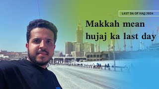 Makkah mean hujaj ka last day 2024  hajj 2024 vlog pakista makkah saudiarabia 🇸🇦hajj [upl. by Iatnohs]