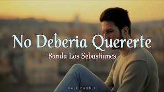 Banda Los Sebastianes  No Deberia Quererte Letra [upl. by Joselow901]