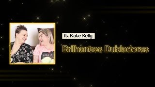 Brilhantes Dubladoras feat Kate Kelly [upl. by Eatnwahs363]