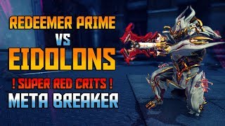 WARFRAME REDEEMER Prime vs EIDOLONS Super RedCrits METABREAKER [upl. by Tunnell63]