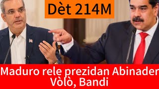 Prezidan Maduro trete Abinader de Vòlò Bandi RD dwe Venezyela 214 milyon petwòl [upl. by Leggett]