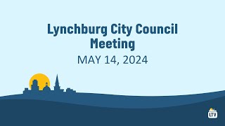 Lynchburg City Council Meeting 5142024 [upl. by Atnahsa]