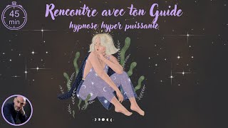 Rencontre avec ton Guide Hypnose hyper Puissante [upl. by Frantz356]