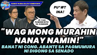 quotWAG MONG MURAHIN NANAY NAMINquot BANAT NI CONG ABANTE SA PAGMUMURA NI DIGONG SA SENADO [upl. by Noslien]