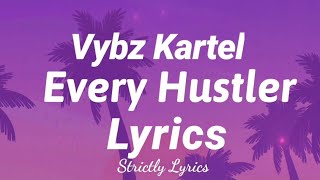 Vybz Kartel  Every Hustler Lyrics  Strictly Lyrics [upl. by Nibram533]