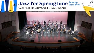 Walnut HS Advanced Jazz Band feat Jason Burce  2024 Jazz For Springtime [upl. by Madigan]