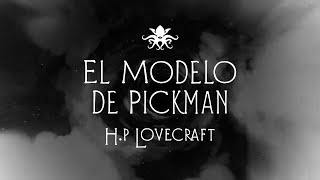 quotEl Modelo de Pickmanquot de HP Lovecraft [upl. by Orsa]