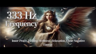 333 Hz Frequency Inner Peace Healing Wellness Relaxation Clear Negative Energy [upl. by Dorcea]