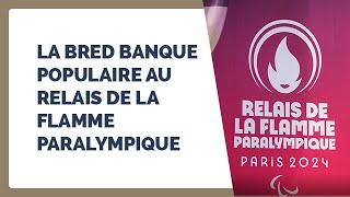 La BRED Banque Populaire au Relais de la Flamme Paralympique [upl. by Annad]