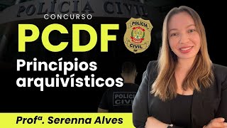 Concurso PCDF  Noções de Arquivologia com Professora Serenna Alves Princípios arquivísticos [upl. by Iona]