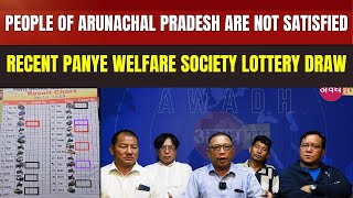 People of Arunachal Pradesh are not satisfied recent Panye Welfare Society lottery drawNortheast [upl. by Briant]