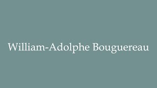 How to Pronounce WilliamAdolphe Bouguereau Correctly in French [upl. by Eitisahc]