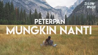 Peterpan  Mungkin Nanti Lyrics [upl. by Abramo]