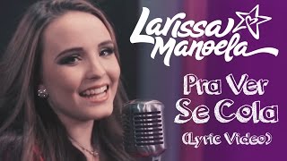 Larissa Manoela  Pra Ver Se Cola Lyric Vídeo [upl. by Phelia]