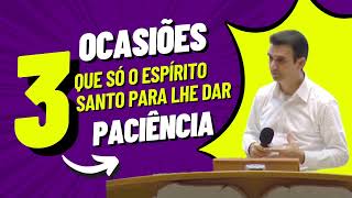 Três ocasiões que só o Espírito Santo para lhe dar paciência [upl. by Wilone]