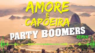 AMORE E CAPOEIRA PARTY BOOMERS REMIX [upl. by Sollars]