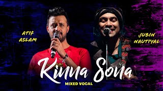 Kinna Sona  Mixed Vocal  Atif Aslam  Jubin Nutiyal [upl. by Harret696]