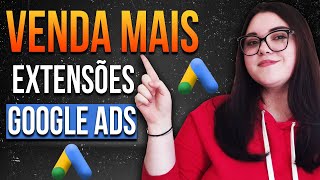 Google Ads Afiliados Como Melhorar a Qualidade dos Anúncios e Vender Mais Extensões de Anúncios [upl. by Hadeehsar291]