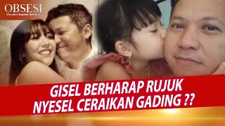 GISEL Curhat Masih Berharap Rujuk Dengan GADING Begini Harapannya  OBSESI [upl. by Eremihc334]