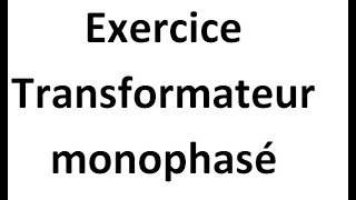 Exercice Transformateur monophasé [upl. by Edette350]