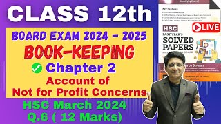 Q6 Chapter 2 Account of Not for Profit Concerns  Class 12th  HSC March 2024  12 Marks [upl. by Ardnek308]