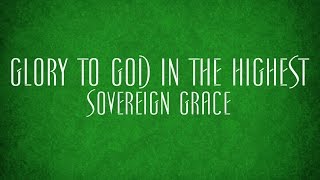 Glory to God in the Highest  Sovereign Grace [upl. by Atoked]