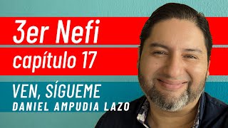 3 Nefi 17 • Ven sígueme con Daniel Ampudia [upl. by Hcone]