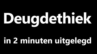 Deugdethiek in 2 minuten uitgelegd [upl. by Kimmel]