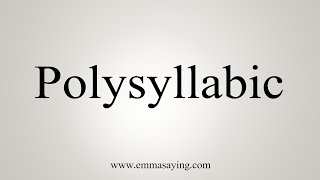 How To Say Polysyllabic [upl. by Attenahs]