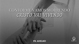 CULTO DE QUARTA  CONFORME VAMOS MORRENDO CRISTO VAI VIVENDO  PR ADELMO [upl. by Minnie]