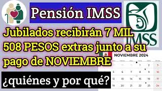 🤑🚨Pensión IMSS Jubilados recibirán 7 MIL 508 PESOS extras junto a su pago de NOVIEMBRE🗓️💥 [upl. by Oeak]