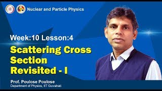 Mod 09 Lec 36 Scattering Cross Section Revisited 1 [upl. by Elehcir]