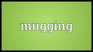 Mugging Meaning [upl. by Nnyloj]