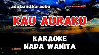 ada band karaoke kau auraku nada wanita [upl. by Aiyram525]