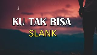 Slank  Ku Tak Bisa Lirik [upl. by Cyrillus924]