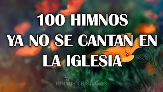 100 Himnos Ya No Se Cantan En La Iglesia  Hermosos Himnos Dedicados Al Señor Jesucristo [upl. by Carn]