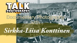 Documentary Photography with Sirkka Liisa Konttinen [upl. by Karney89]