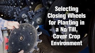 Selecting Closing Wheels for Planting in a No Till Cover Crop Environment [upl. by Uticas]