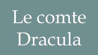 How to Pronounce Le comte Dracula Count Dracula Correctly in French [upl. by Gavan]