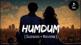 Humdum Slowed  Reverb  SREVERB [upl. by Attenyl]