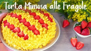 TORTA MIMOSA ALLE FRAGOLE Ricetta Facile  Fatto in Casa da Benedetta [upl. by Raskind8]