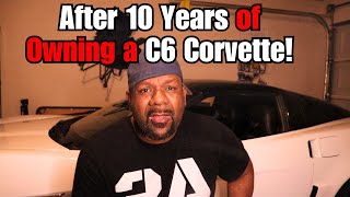 C6 Corvette Review After 10 years of Ownership [upl. by Ardnal]