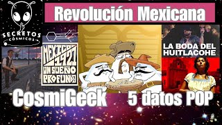 La revolucionmexicana en la cultura pop I Los CosmiGeek de la semana [upl. by Faulkner901]