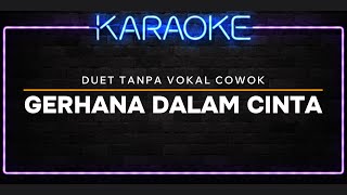 DJ KARAOKE quotGERHANA DALAM CINTAquot DUET TANPA VOKAL COWOK REMIX [upl. by Nhguavahs]